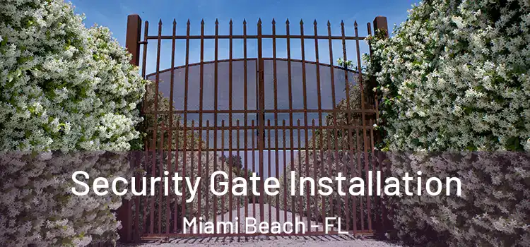 Security Gate Installation Miami Beach - FL